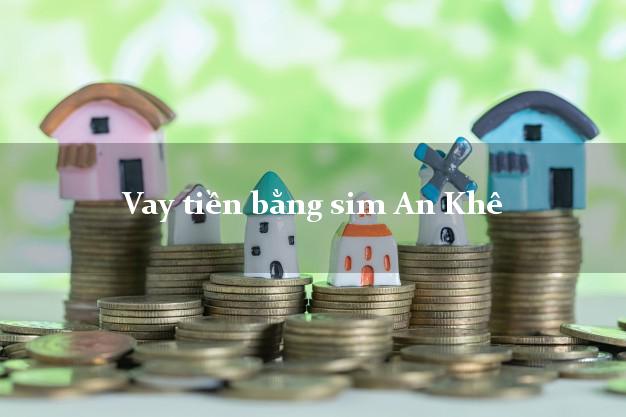 Vay tiền bằng sim An Khê Gia Lai Vay tiền bằng sim An Khê Gia Lai