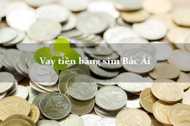 Vay tiền bằng sim Bác Ái Ninh Thuận Vay tiền bằng sim Bác Ái Ninh Thuận