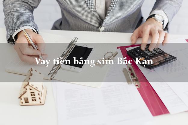 Vay tiền bằng sim Bắc Kạn Vay tiền bằng sim Bắc Kạn