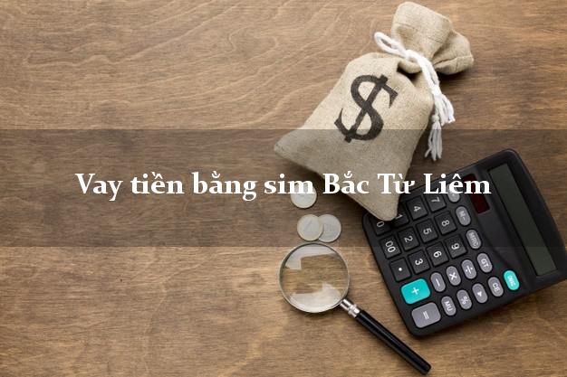 Vay tiền bằng sim Bắc Từ Liêm Hà Nội