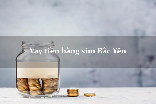 Vay tiền bằng sim Bắc Yên Sơn La Vay tiền bằng sim Bắc Yên Sơn La