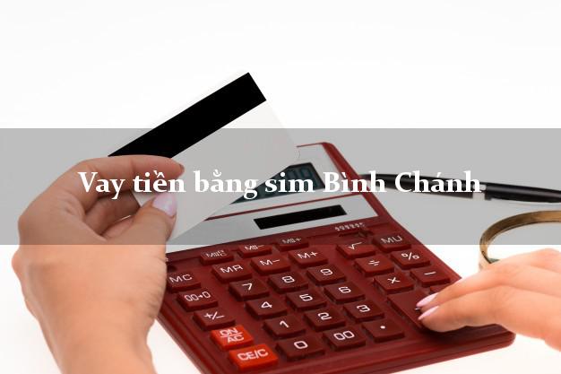 Vay tiền bằng sim Bình Chánh Hồ Chí Minh