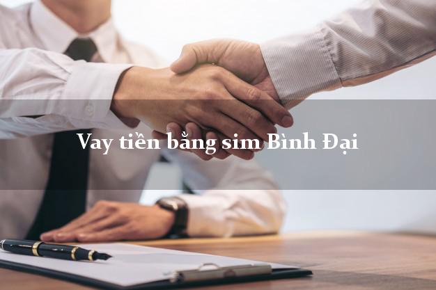 Vay tiền bằng sim Bình Đại Bến Tre Vay tiền bằng sim Bình Đại Bến Tre