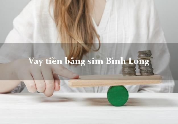 Vay tiền bằng sim Bình Long Bình Phước Vay tiền bằng sim Bình Long Bình Phước