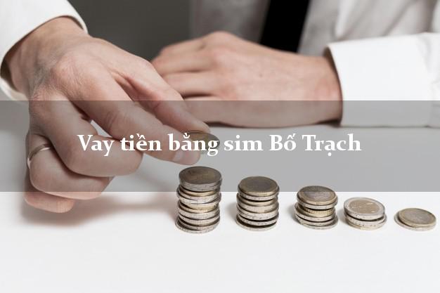 Vay tiền bằng sim Bố Trạch Quảng Bình Vay tiền bằng sim Bố Trạch Quảng Bình