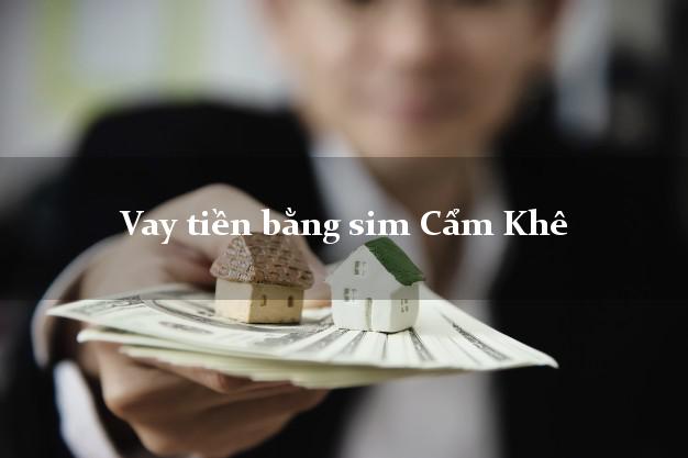 Vay tiền bằng sim Cẩm Khê Phú Thọ Vay tiền bằng sim Cẩm Khê Phú Thọ