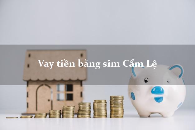 Vay tiền bằng sim Cẩm Lệ Đà Nẵng Vay tiền bằng sim Cẩm Lệ Đà Nẵng