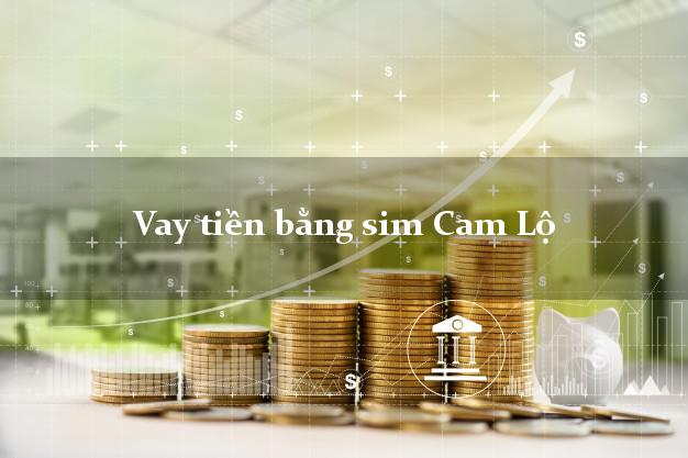Vay tiền bằng sim Cam Lộ Quảng Trị Vay tiền bằng sim Cam Lộ Quảng Trị