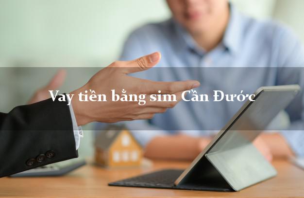 Vay tiền bằng sim Cần Đước Long An Vay tiền bằng sim Cần Đước Long An