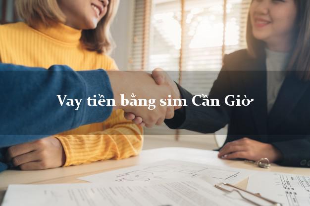 Vay tiền bằng sim Cần Giờ Hồ Chí Minh Vay tiền bằng sim Cần Giờ Hồ Chí Minh
