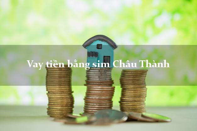 Vay tiền bằng sim Châu Thành Đồng Tháp Vay tiền bằng sim Châu Thành Đồng Tháp
