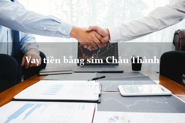 Vay tiền bằng sim Châu Thành Long An Vay tiền bằng sim Châu Thành Long An