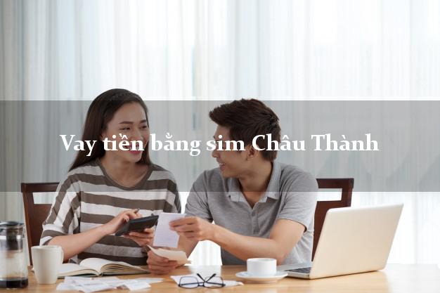 Vay tiền bằng sim Châu Thành Tiền Giang Vay tiền bằng sim Châu Thành Tiền Giang