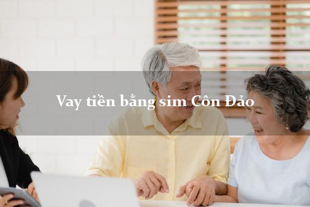 Vay tiền bằng sim Côn Đảo Bà Rịa Vũng Tàu Vay tiền bằng sim Côn Đảo Bà Rịa Vũng Tàu