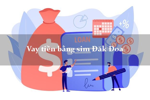 Vay tiền bằng sim Đăk Đoa Gia Lai Vay tiền bằng sim Đăk Đoa Gia Lai
