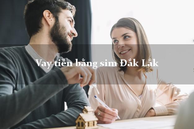 Vay tiền bằng sim Đắk Lắk