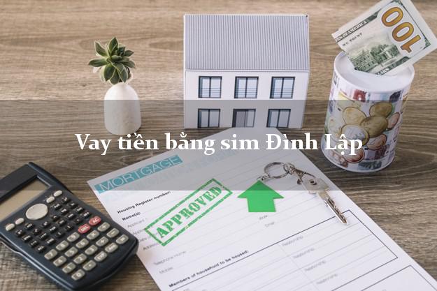 Vay tiền bằng sim Đình Lập Lạng Sơn Vay tiền bằng sim Đình Lập Lạng Sơn