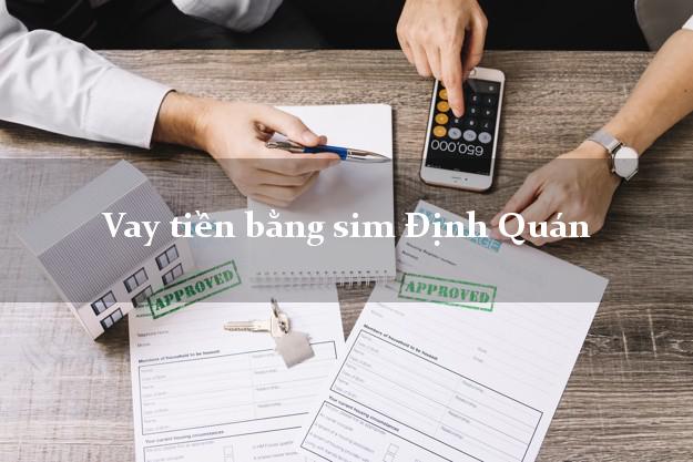 Vay tiền bằng sim Định Quán Đồng Nai Vay tiền bằng sim Định Quán Đồng Nai