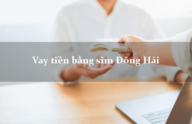 Vay tiền bằng sim Đông Hải Bạc Liêu Vay tiền bằng sim Đông Hải Bạc Liêu