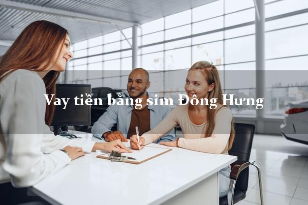 Vay tiền bằng sim Đông Hưng Thái Bình Vay tiền bằng sim Đông Hưng Thái Bình