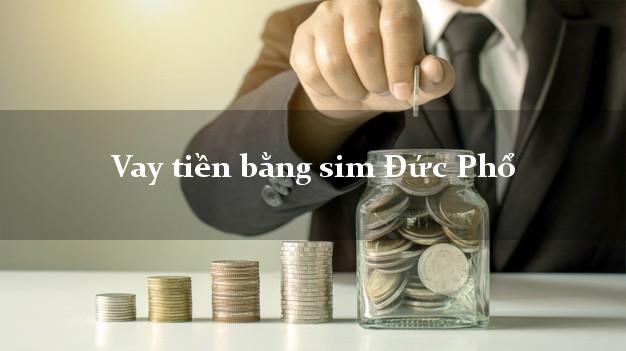 Vay tiền bằng sim Đức Phổ Quảng Ngãi Vay tiền bằng sim Đức Phổ Quảng Ngãi