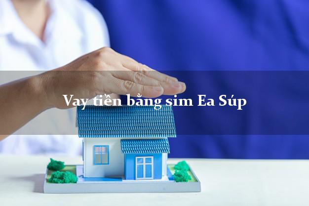 Vay tiền bằng sim Ea Súp Đắk Lắk Vay tiền bằng sim Ea Súp Đắk Lắk