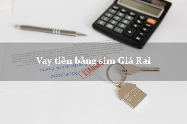 Vay tiền bằng sim Giá Rai Bạc Liêu Vay tiền bằng sim Giá Rai Bạc Liêu