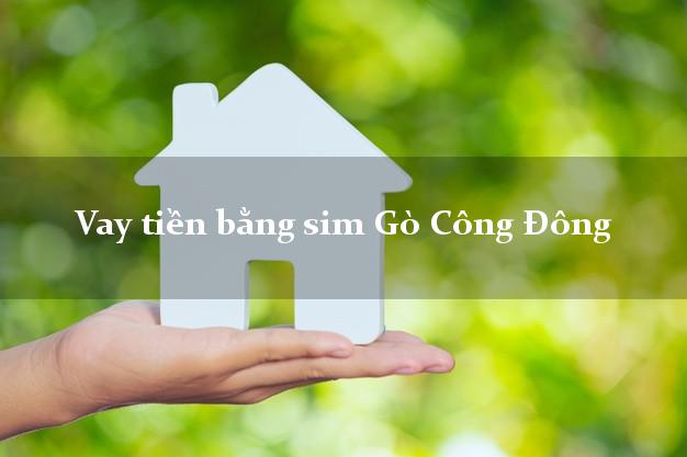 Vay tiền bằng sim Gò Công Đông Tiền Giang Vay tiền bằng sim Gò Công Đông Tiền Giang