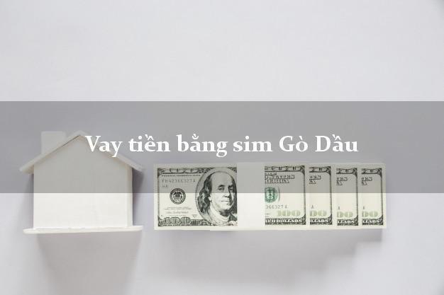 Vay tiền bằng sim Gò Dầu Tây Ninh Vay tiền bằng sim Gò Dầu Tây Ninh