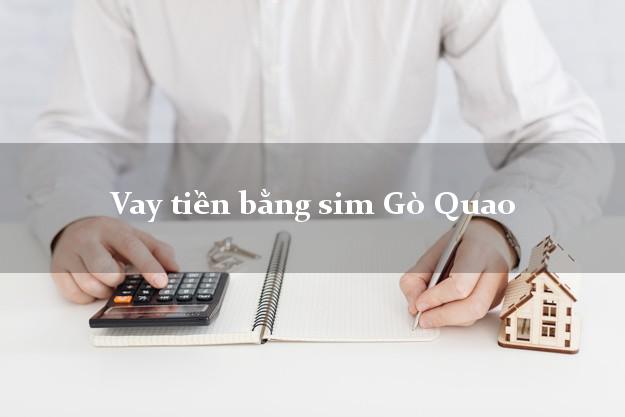 Vay tiền bằng sim Gò Quao Kiên Giang Vay tiền bằng sim Gò Quao Kiên Giang