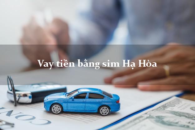 Vay tiền bằng sim Hạ Hòa Phú Thọ Vay tiền bằng sim Hạ Hòa Phú Thọ
