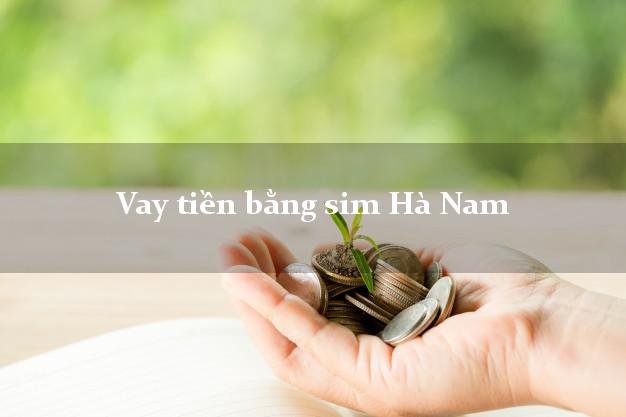 Vay tiền bằng sim Hà Nam Vay tiền bằng sim Hà Nam