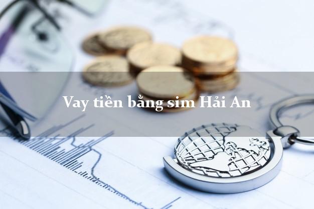 Vay tiền bằng sim Hải An Hải Phòng Vay tiền bằng sim Hải An Hải Phòng