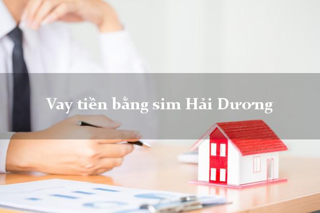 Vay tiền bằng sim Hải Dương Vay tiền bằng sim Hải Dương
