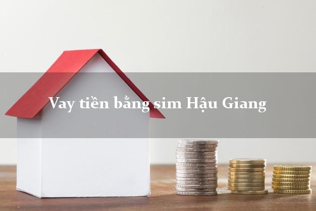 Vay tiền bằng sim Hậu Giang