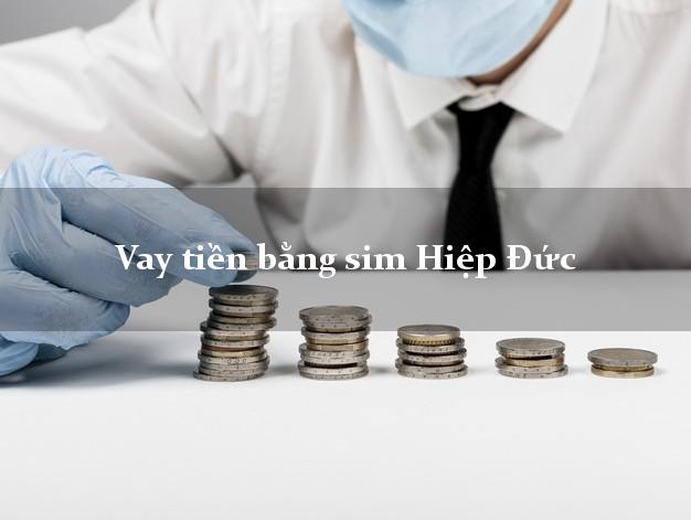 Vay tiền bằng sim Hiệp Đức Quảng Nam Vay tiền bằng sim Hiệp Đức Quảng Nam