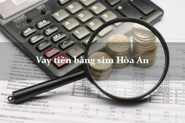 Vay tiền bằng sim Hòa An Cao Bằng Vay tiền bằng sim Hòa An Cao Bằng