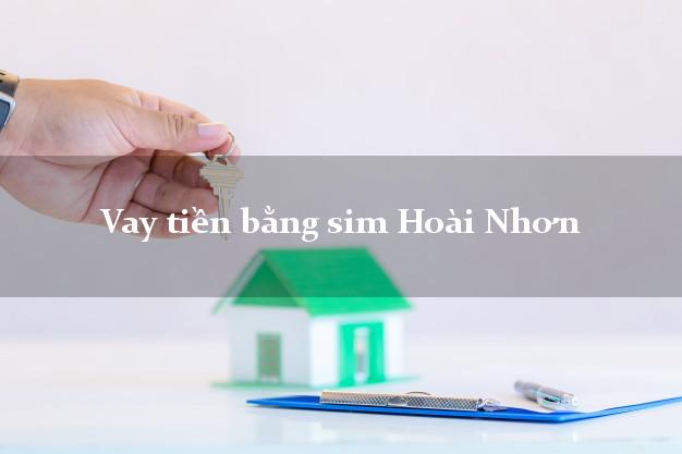 Vay tiền bằng sim Hoài Nhơn Bình Định Vay tiền bằng sim Hoài Nhơn Bình Định