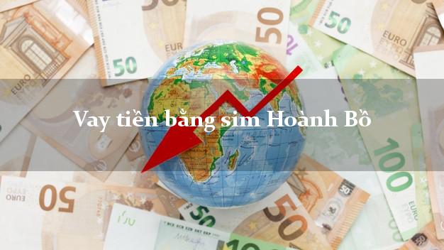 Vay tiền bằng sim Hoành Bồ Quảng Ninh