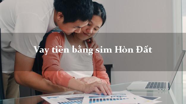 Vay tiền bằng sim Hòn Đất Kiên Giang
