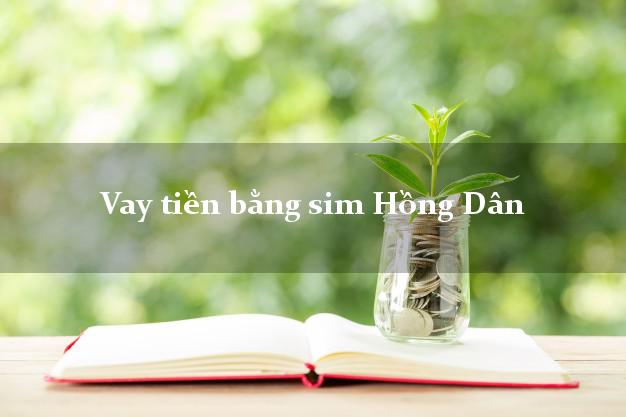 Vay tiền bằng sim Hồng Dân Bạc Liêu Vay tiền bằng sim Hồng Dân Bạc Liêu