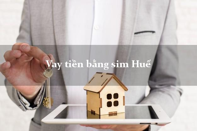 Vay tiền bằng sim Huế Thừa Thiên Huế