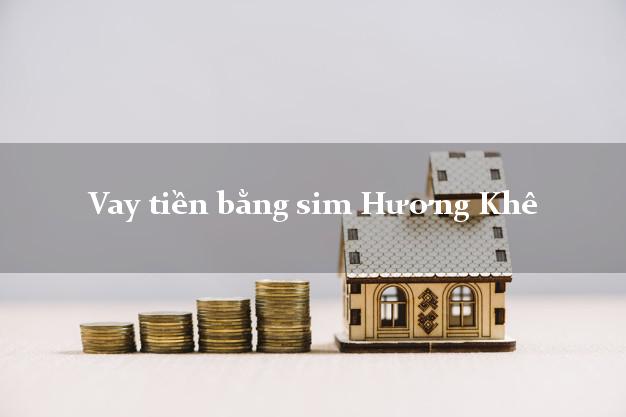 Vay tiền bằng sim Hương Khê Hà Tĩnh Vay tiền bằng sim Hương Khê Hà Tĩnh