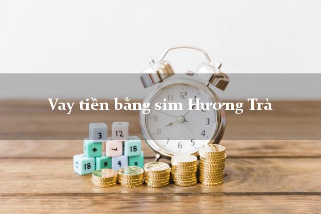 Vay tiền bằng sim Hương Trà Thừa Thiên Huế