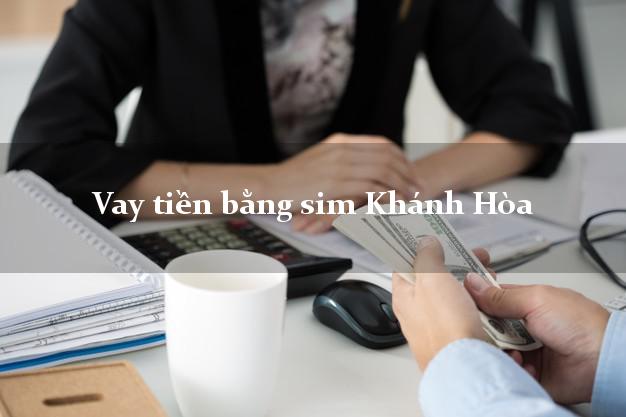 Vay tiền bằng sim Khánh Hòa Vay tiền bằng sim Khánh Hòa