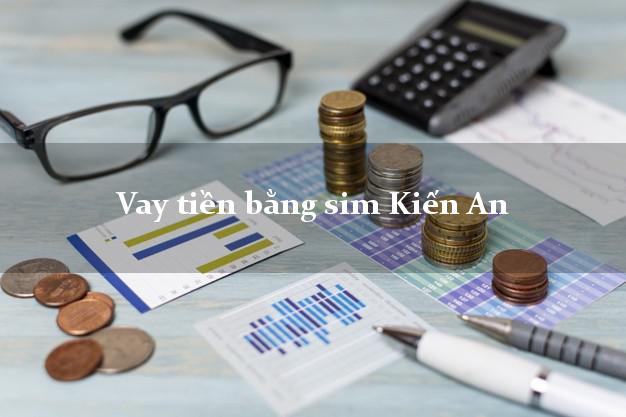 Vay tiền bằng sim Kiến An Hải Phòng