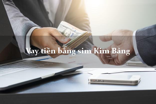 Vay tiền bằng sim Kim Bảng Hà Nam Vay tiền bằng sim Kim Bảng Hà Nam
