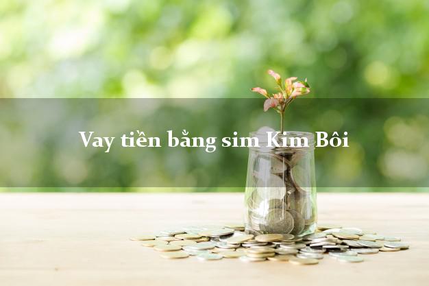 Vay tiền bằng sim Kim Bôi Hòa Bình Vay tiền bằng sim Kim Bôi Hòa Bình