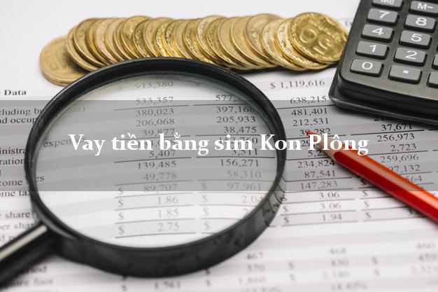Vay tiền bằng sim Kon Plông Kon Tum Vay tiền bằng sim Kon Plông Kon Tum