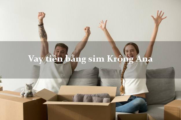 Vay tiền bằng sim Krông Ana Đắk Lắk Vay tiền bằng sim Krông Ana Đắk Lắk